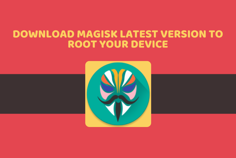 Download Magisk Latest Version to Root your device