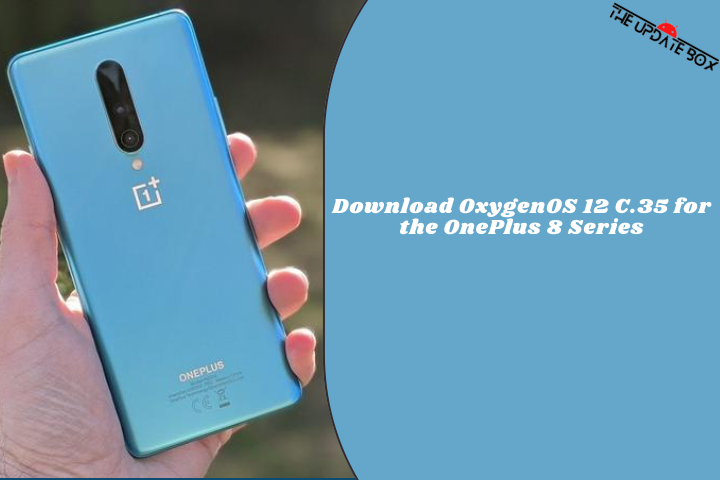 Download OxygenOS 12 C.35 for the OnePlus 8 Series
