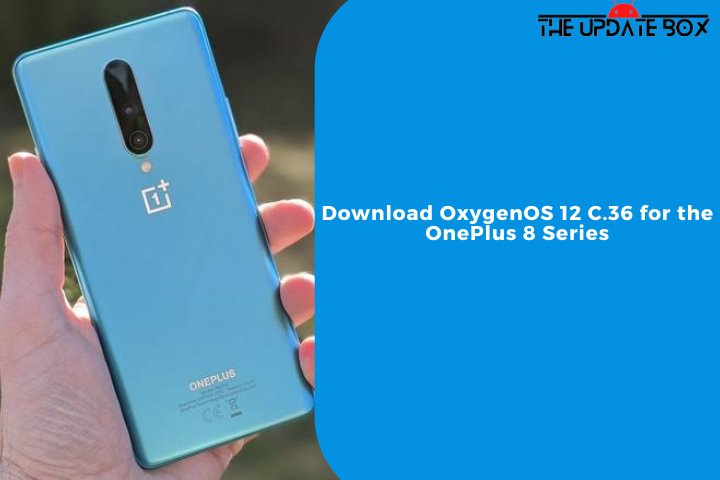 Download OxygenOS 12 C.36 for the OnePlus 8 Series